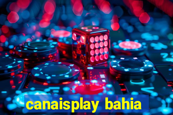 canaisplay bahia